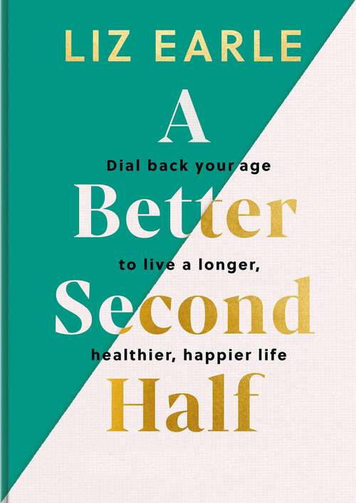 Book cover of A Better Second Half: Dial Back Your Age to Live a Longer, Healthier, Happier Life