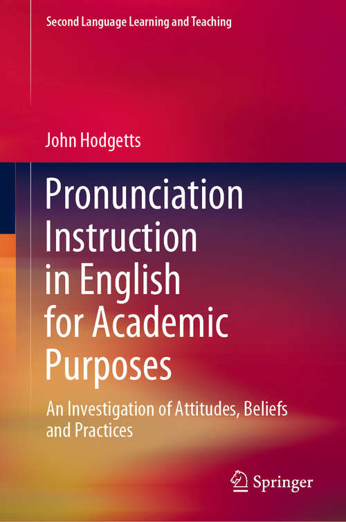 Book cover of Pronunciation Instruction in English for Academic Purposes: An Investigation of Attitudes, Beliefs and Practices (1st ed. 2020) (Second Language Learning and Teaching)