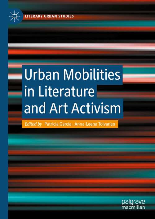 Book cover of Urban Mobilities in Literature and Art Activism (1st ed. 2024) (Literary Urban Studies)