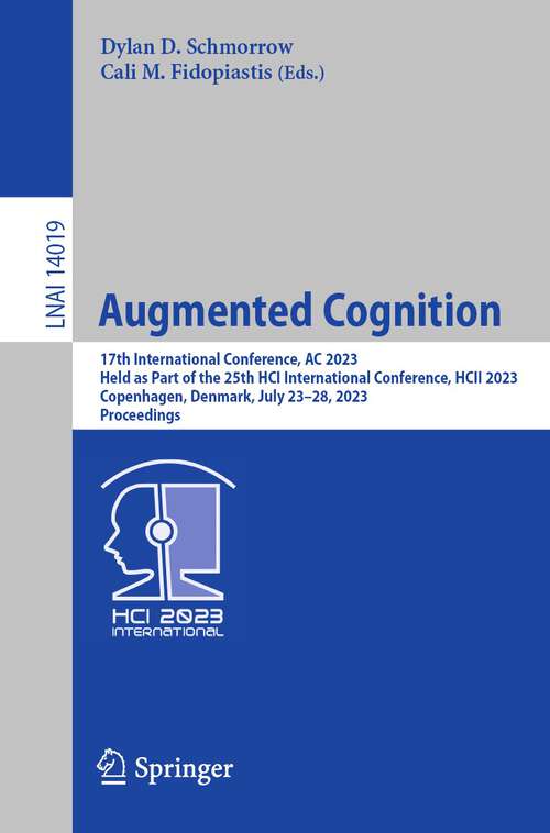 Book cover of Augmented Cognition: 17th International Conference,  AC 2023, Held as Part of the 25th HCI International Conference, HCII 2023, Copenhagen, Denmark, July 23–28, 2023, Proceedings (1st ed. 2023) (Lecture Notes in Computer Science #14019)