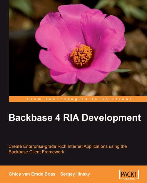 Book cover of Backbase 4 RIA Development: Create Enterprise-grade Rich Internet Applications Using The Backbase Client Framework