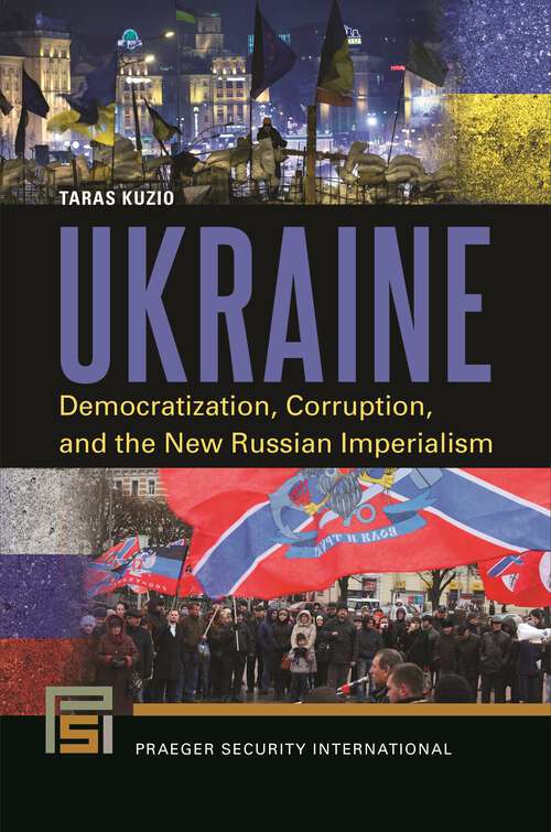 Book cover of Ukraine: Democratization, Corruption, and the New Russian Imperialism (Praeger Security International)