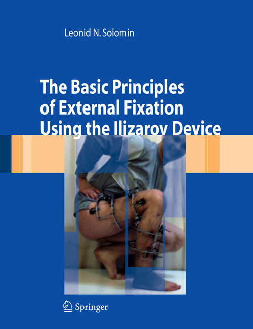 Book cover of The Basic Principles of External Skeletal Fixation Using the Ilizarov Device (2008)