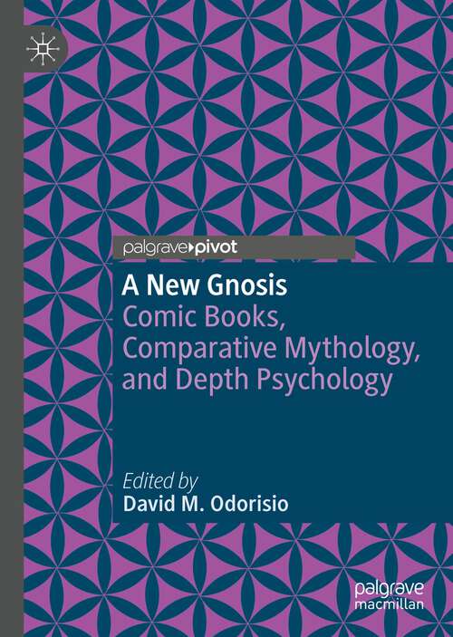 Book cover of A New Gnosis: Comic Books, Comparative Mythology, and Depth Psychology (1st ed. 2023) (Contemporary Religion and Popular Culture)