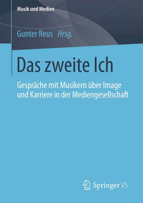 Book cover of Das zweite Ich: Gespräche mit Musikern über Image und Karriere in der Mediengesellschaft (2014) (Musik und Medien)