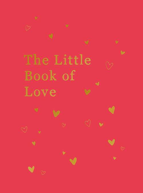 Book cover of The Little Book of Love: Advice and Inspiration for Sparking Romance