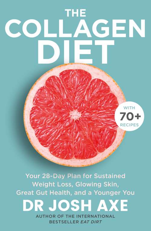 Book cover of The Collagen Diet: A 28-Day Plan for Sustained Weight Loss, Glowing Skin, Great Gut Health and a Younger You