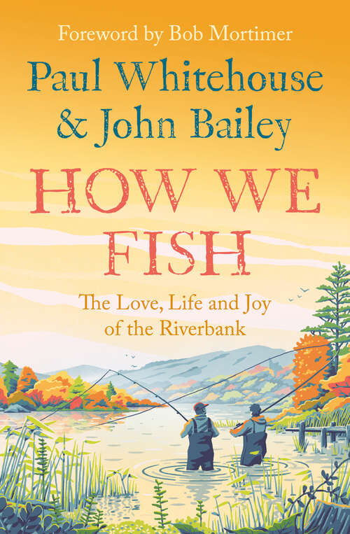 Book cover of How We Fish: The new book from the fishing brains behind the hit TV series GONE FISHING, with a Foreword by Bob Mortimer (ePub edition)