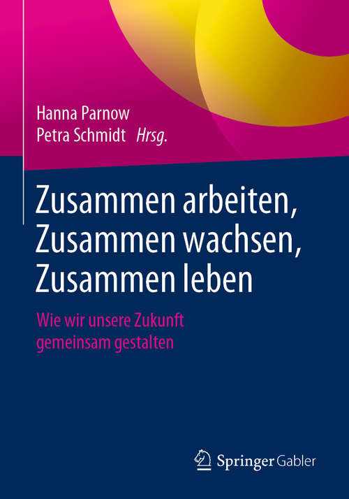 Book cover of Zusammen arbeiten, Zusammen wachsen, Zusammen leben: Wie wir unsere Zukunft gemeinsam gestalten (1. Aufl. 2019)