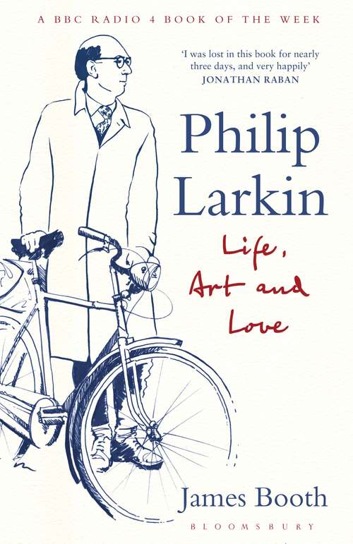 Book cover of Philip Larkin: Life, Art and Love (Literary Lives)