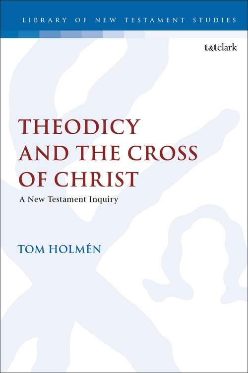Book cover of Theodicy and the Cross of Christ: A New Testament Inquiry (The Library of New Testament Studies)