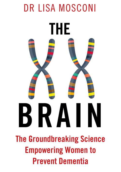 Book cover of The XX Brain: The Groundbreaking Science Empowering Women to Prevent Dementia (Main)