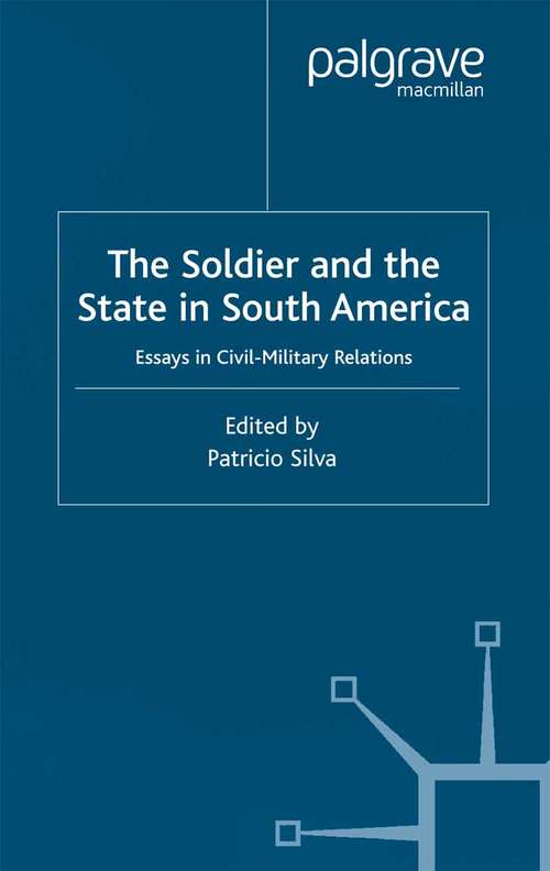 Book cover of The Soldier and the State in South America: Essays In Civil-Military Relations (2001) (Latin American Studies Series)