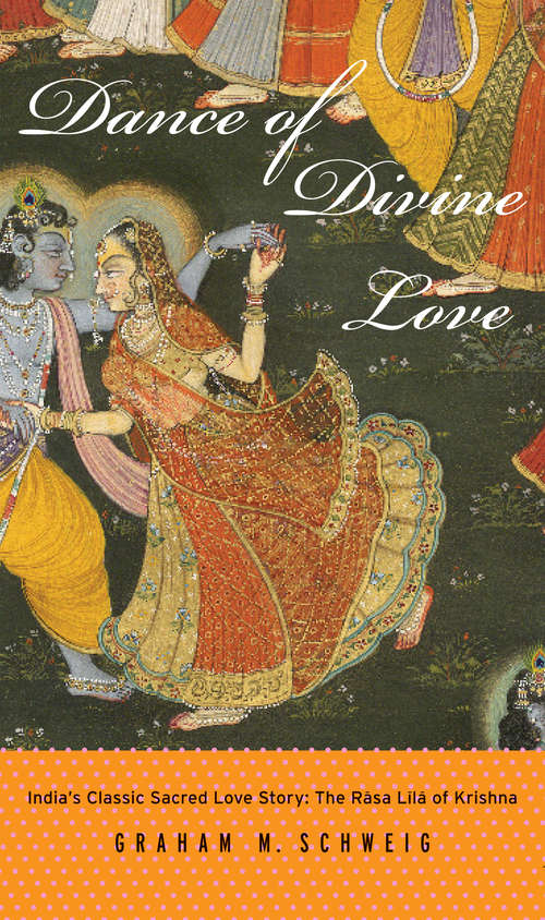 Book cover of Dance of Divine Love: India's Classic Sacred Love Story: The Rasa Lila of Krishna