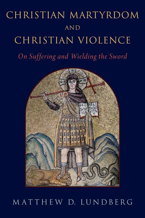 Book cover of Christian Martyrdom and Christian Violence: On Suffering and Wielding the Sword