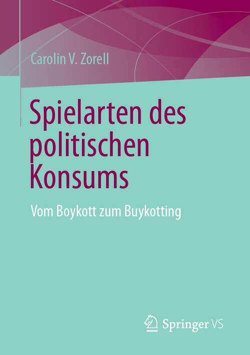 Book cover of Spielarten des politischen Konsums: Vom Boykott zum Buykotting (1. Aufl. 2023)