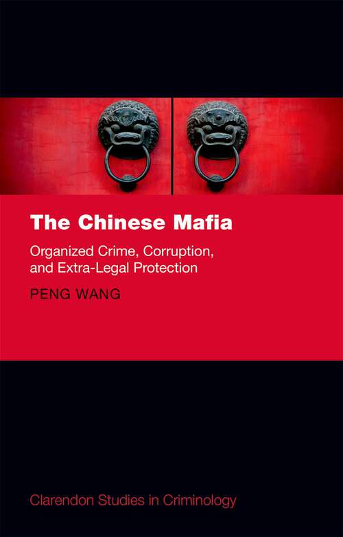 Book cover of The Chinese Mafia: Organized Crime, Corruption, and Extra-Legal Protection (Clarendon Studies in Criminology)