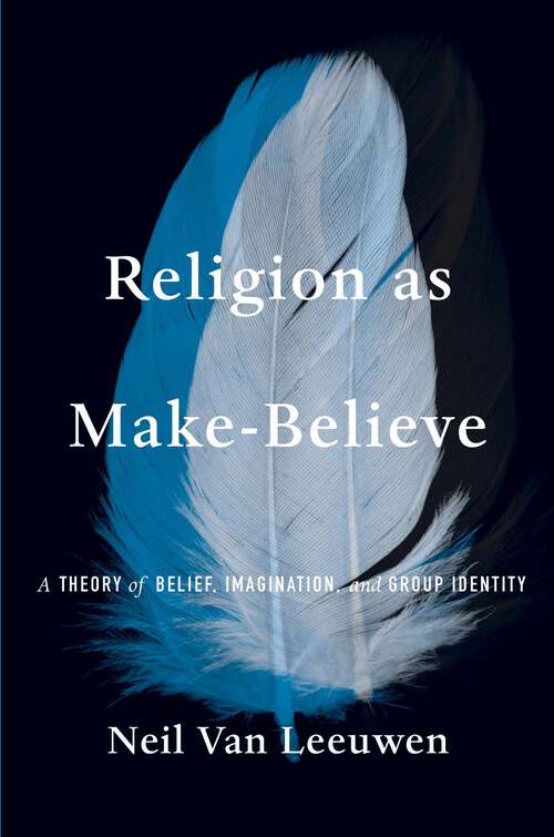 Book cover of Religion as Make-Believe: A Theory of Belief, Imagination, and Group Identity