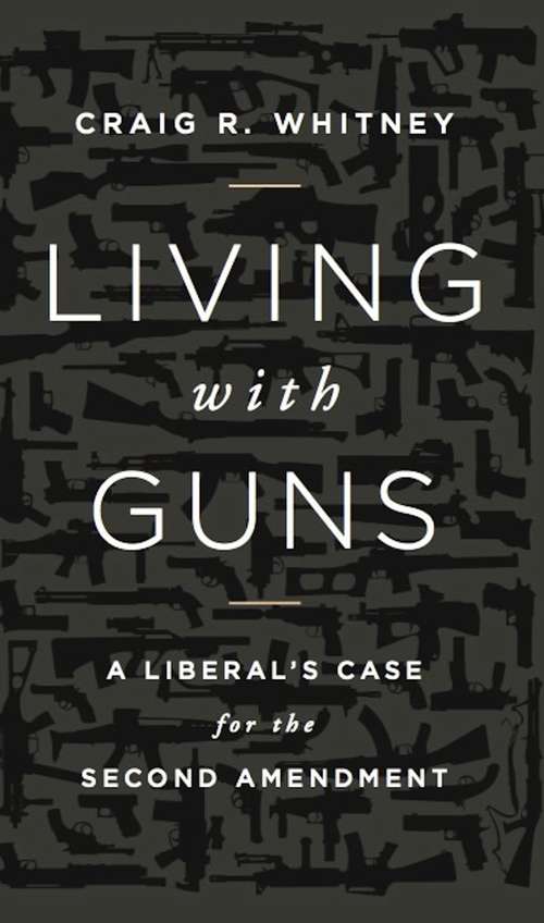 Book cover of Living with Guns: A Liberal's Case for the Second Amendment