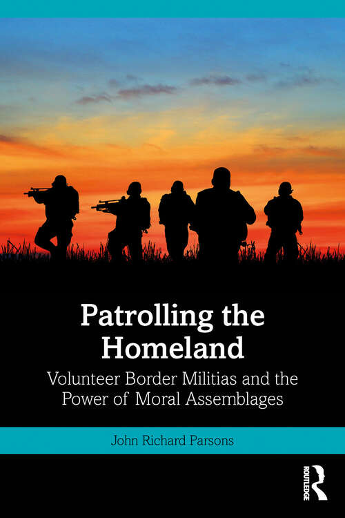 Book cover of Patrolling the Homeland: Volunteer Border Militias and the Power of Moral Assemblages