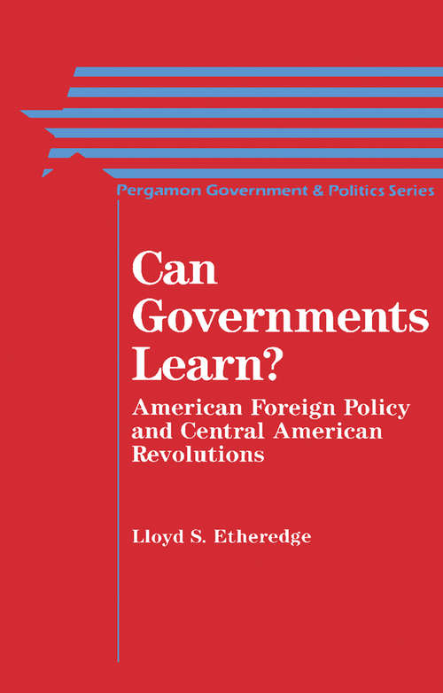 Book cover of Can Governments Learn?: American Foreign Policy and Central American Revolutions