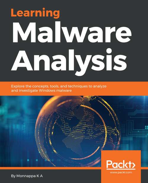 Book cover of Learning Malware Analysis: Explore The Concepts, Tools, And Techniques To Analyze And Investigate Windows Malware