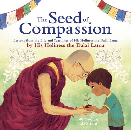 Book cover of The Seed of Compassion: Lessons from the Life and Teachings of His Holiness the Dalai Lama