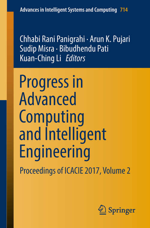 Book cover of Progress in Advanced Computing and Intelligent Engineering: Proceedings of ICACIE 2017, Volume 2 (Advances in Intelligent Systems and Computing #714)