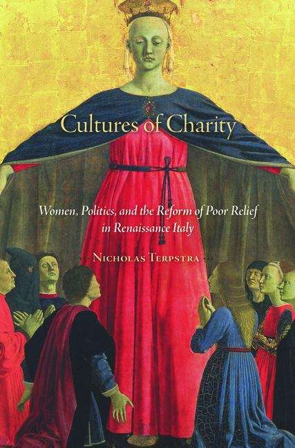 Book cover of Cultures of Charity: Women, Politics, and the Reform of Poor Relief in Renaissance Italy (I Tatti studies in Italian Renaissance history #6)