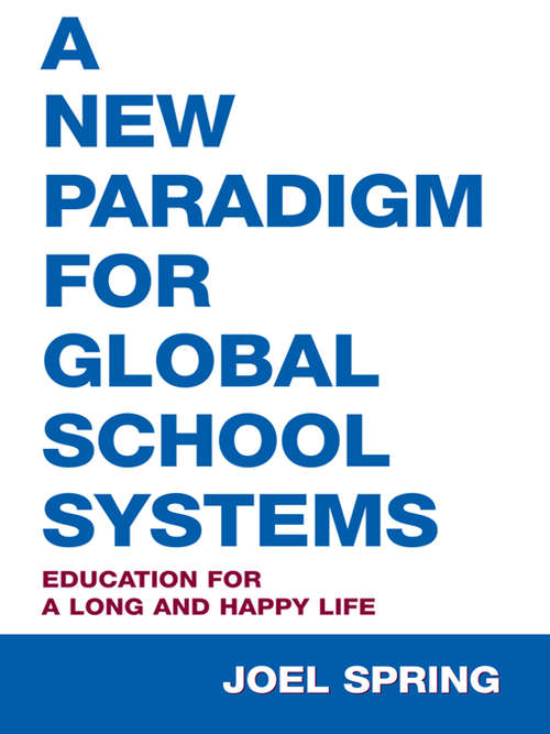 Book cover of A New Paradigm for Global School Systems: Education for a Long and Happy Life (Sociocultural, Political, And Historical Studies In Education Ser.)