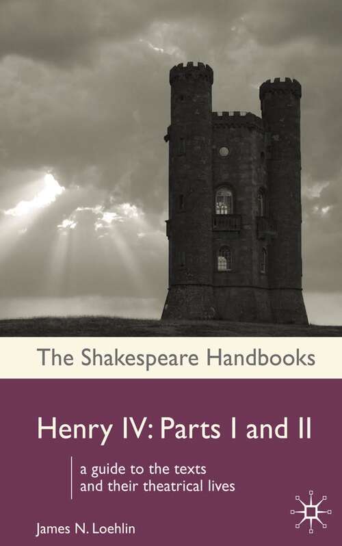 Book cover of Henry IV: Parts I and II (1st ed. 2008) (Shakespeare Handbooks)