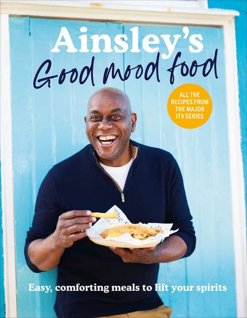 Book cover of Ainsley’s Good Mood Food: 100 easy, comforting meals (including all the recipes from the major ITV series)
