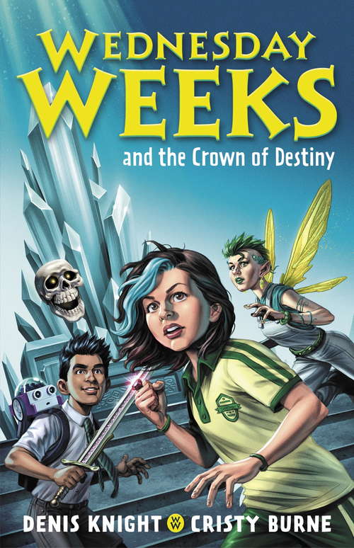 Book cover of Wednesday Weeks and the Crown of Destiny: Wednesday Weeks: Book 2 (Wednesday Weeks)