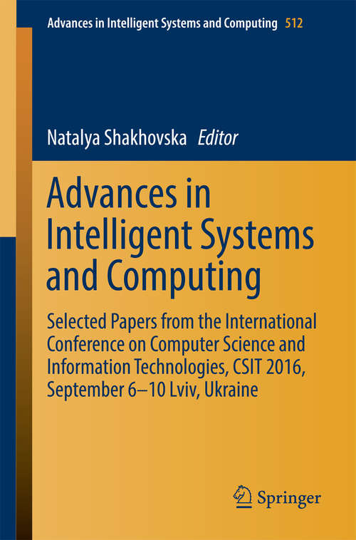 Book cover of Advances in Intelligent Systems and Computing: Selected Papers from the International Conference on Computer Science and Information Technologies, CSIT 2016, September 6-10 Lviv, Ukraine (Advances in Intelligent Systems and Computing #512)