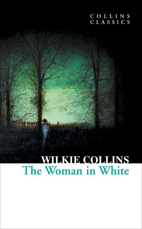 Book cover of The Woman in White: A Novel (part Two) And Short Stories: The Dead Alive; The Fatal Cradle; Fatal Fortune; Blow Up With The Brig (ePub edition) (Collins Classics: Vol. 1)