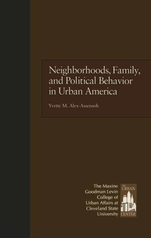 Book cover of Neighborhoods, Family, and Political Behavior in Urban America: Political Behavior & Orientations (Contemporary Urban Affairs)