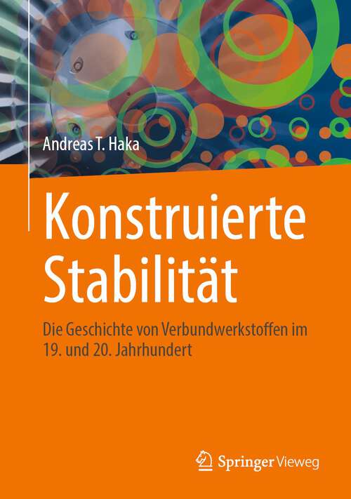Book cover of Konstruierte Stabilität: Die Geschichte von Verbundwerkstoffen im 19. und 20. Jahrhundert (1. Aufl. 2022)