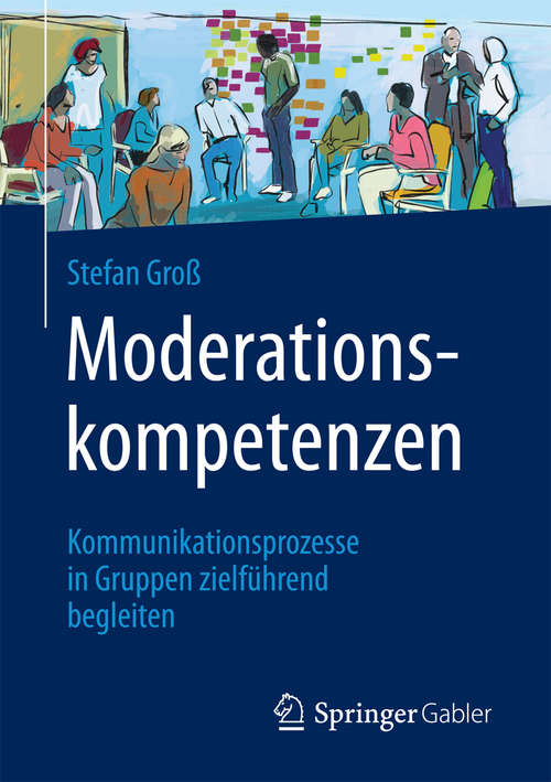 Book cover of Moderationskompetenzen: Kommunikationsprozesse in Gruppen zielführend begleiten