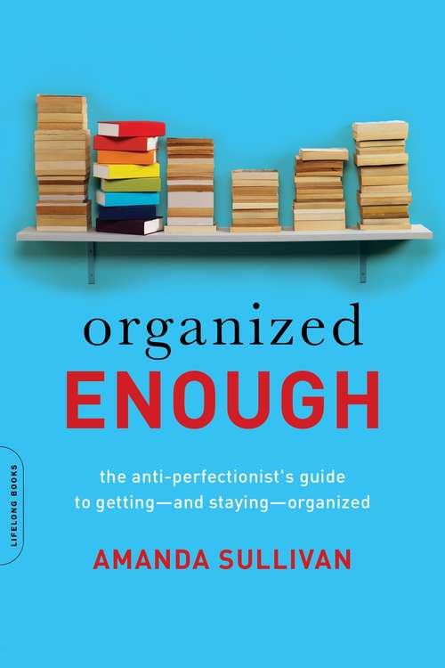 Book cover of Organized Enough: The Anti-Perfectionist's Guide to Getting -- and Staying -- Organized