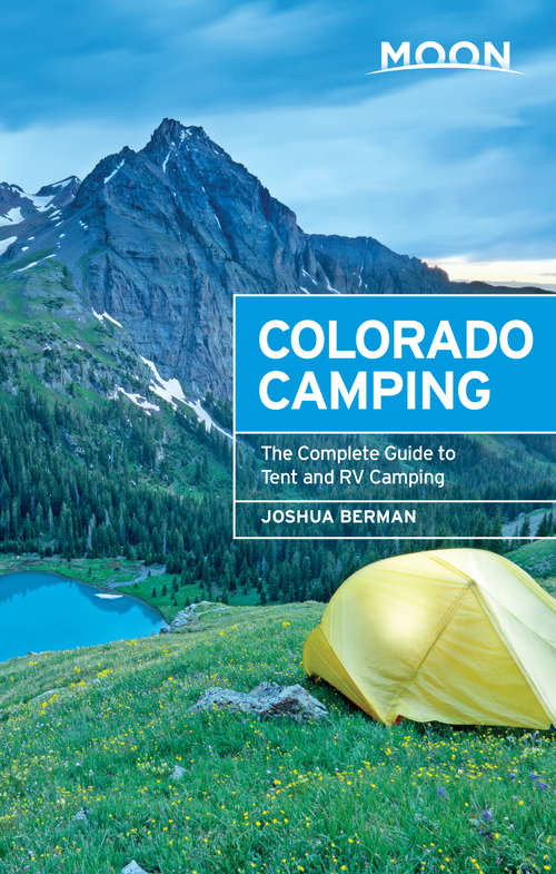 Book cover of Moon Colorado Camping: The Complete Guide to Tent and RV Camping (5) (Moon Outdoors)