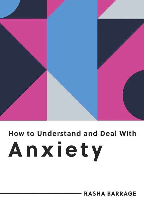 Book cover of How to Understand and Deal with Anxiety: Everything You Need to Know to Manage Anxiety