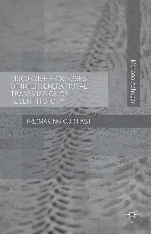 Book cover of Discursive Processes of Intergenerational Transmission of Recent History: (Re)making Our Past (1st ed. 2016)