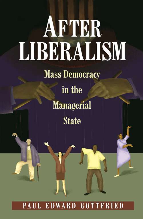 Book cover of After Liberalism: Mass Democracy in the Managerial State