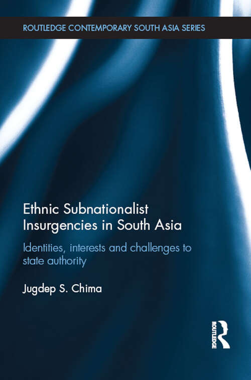 Book cover of Ethnic Subnationalist Insurgencies in South Asia: Identities, Interests and Challenges to State Authority (Routledge Contemporary South Asia Series)