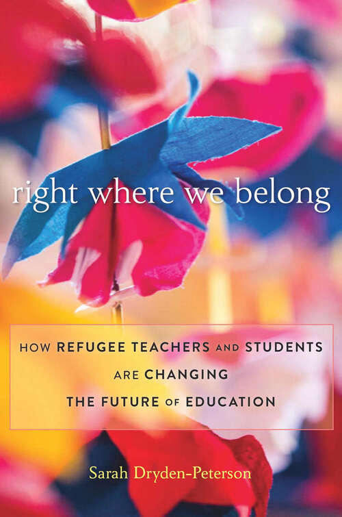 Book cover of Right Where We Belong: How Refugee Teachers and Students Are Changing the Future of Education