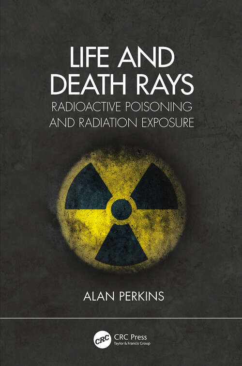 Book cover of Life and Death Rays: Radioactive Poisoning and Radiation Exposure
