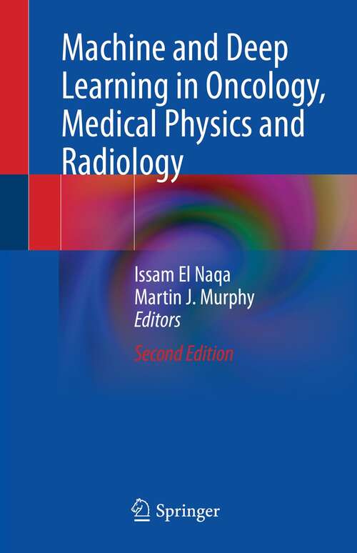 Book cover of Machine and Deep Learning in Oncology, Medical Physics and Radiology (2nd ed. 2022)