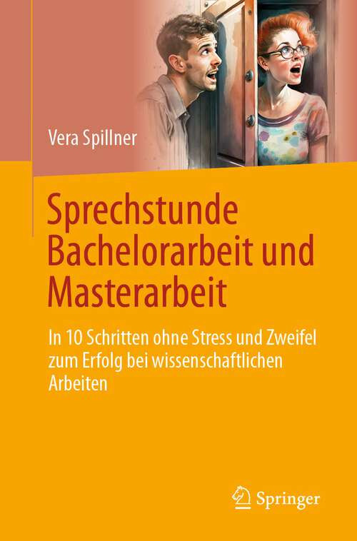 Book cover of Sprechstunde Bachelorarbeit und Masterarbeit: In 10 Schritten ohne Stress und Zweifel zum Erfolg bei wissenschaftlichen Arbeiten (1. Aufl. 2023)