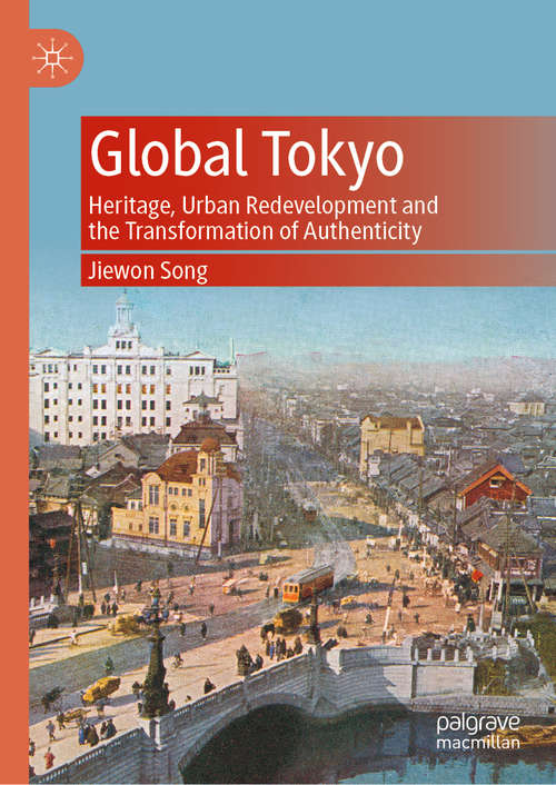 Book cover of Global Tokyo: Heritage, Urban Redevelopment and the Transformation of Authenticity (1st ed. 2020)