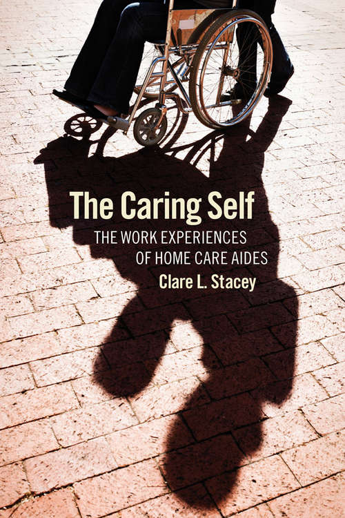 Book cover of The Caring Self: The Work Experiences of Home Care Aides (The Culture and Politics of Health Care Work)